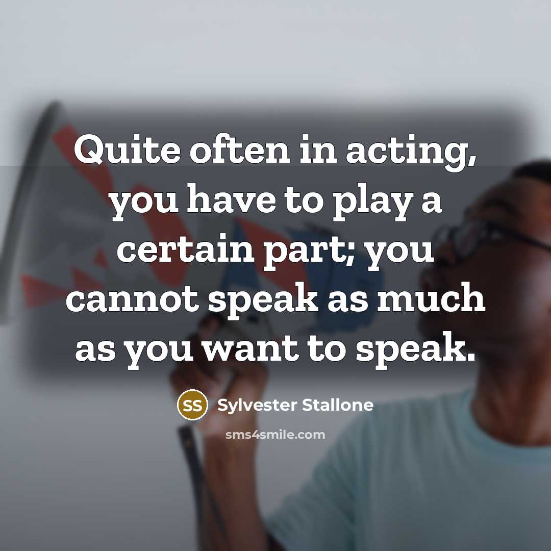 “Quite often in acting, you have to play a certain…” quote by Sylvester Stallone