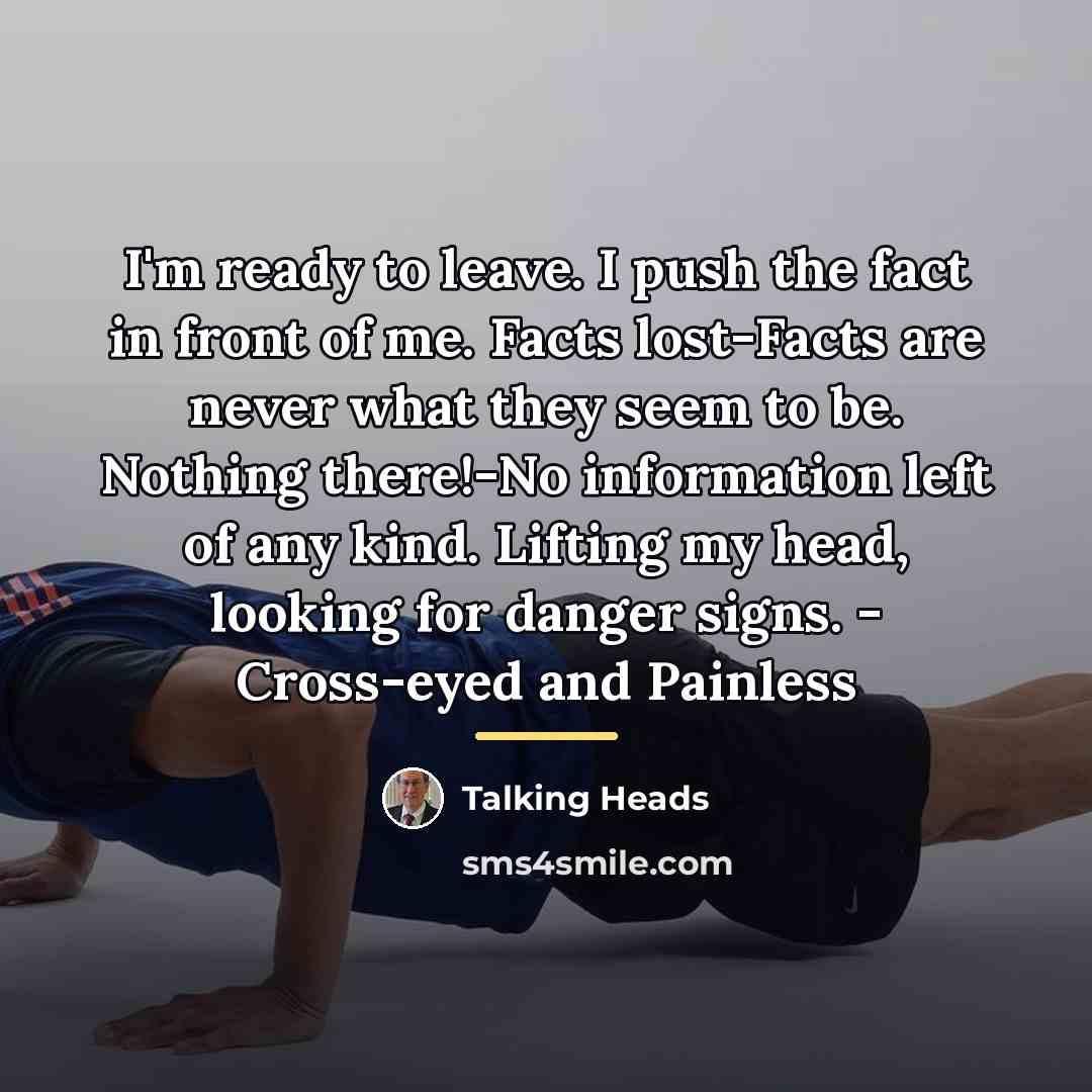 “I'm ready to leave. I push the fact in front…” quote by Talking Heads