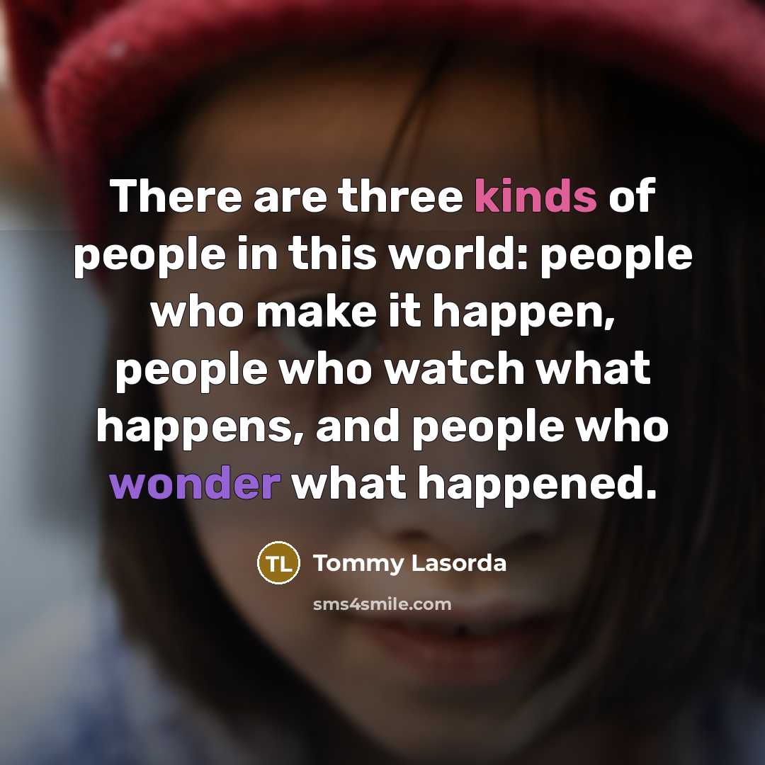 “There are three kinds of people in this world: people…” quote by Tommy Lasorda