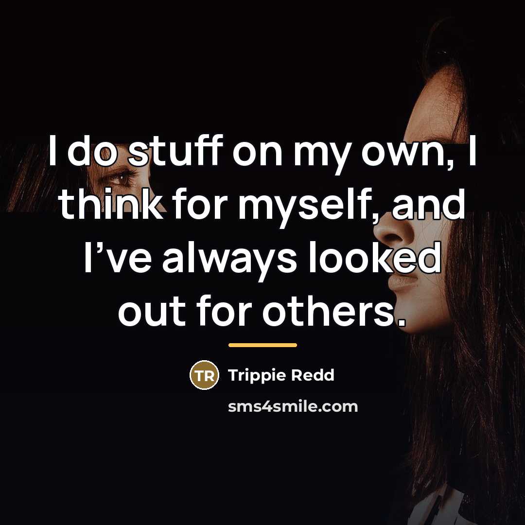 “I do stuff on my own, I think for myself,…” quote by Trippie Redd