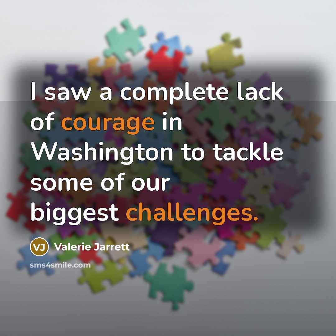“I saw a complete lack of courage in Washington to…” quote by Valerie Jarrett