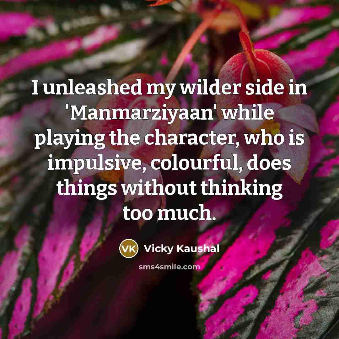 “I unleashed my wilder side in 'Manmarziyaan' while playing the…” quote by Vicky Kaushal