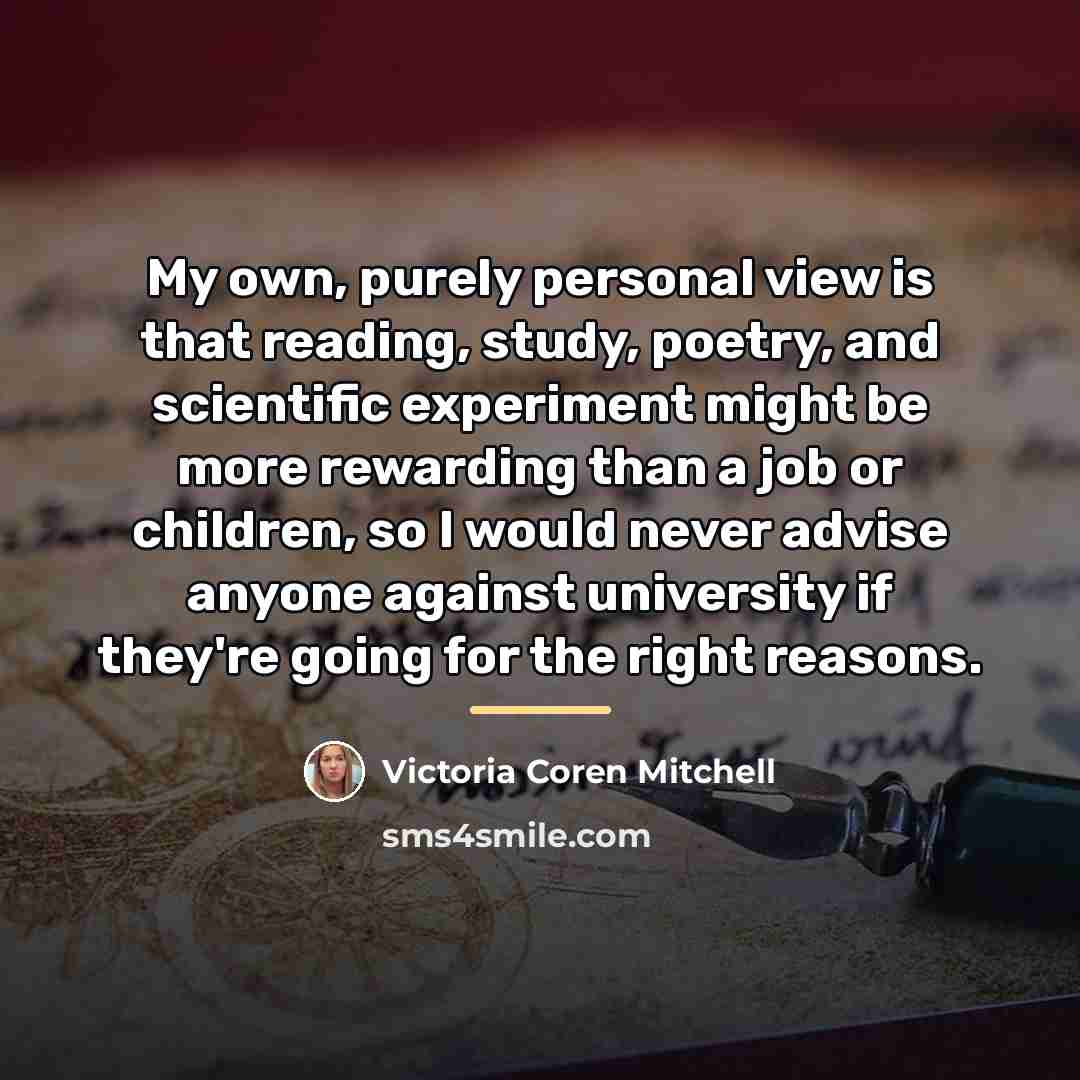 “My own, purely personal view is that reading, study, poetry,…” quote by Victoria Coren Mitchell