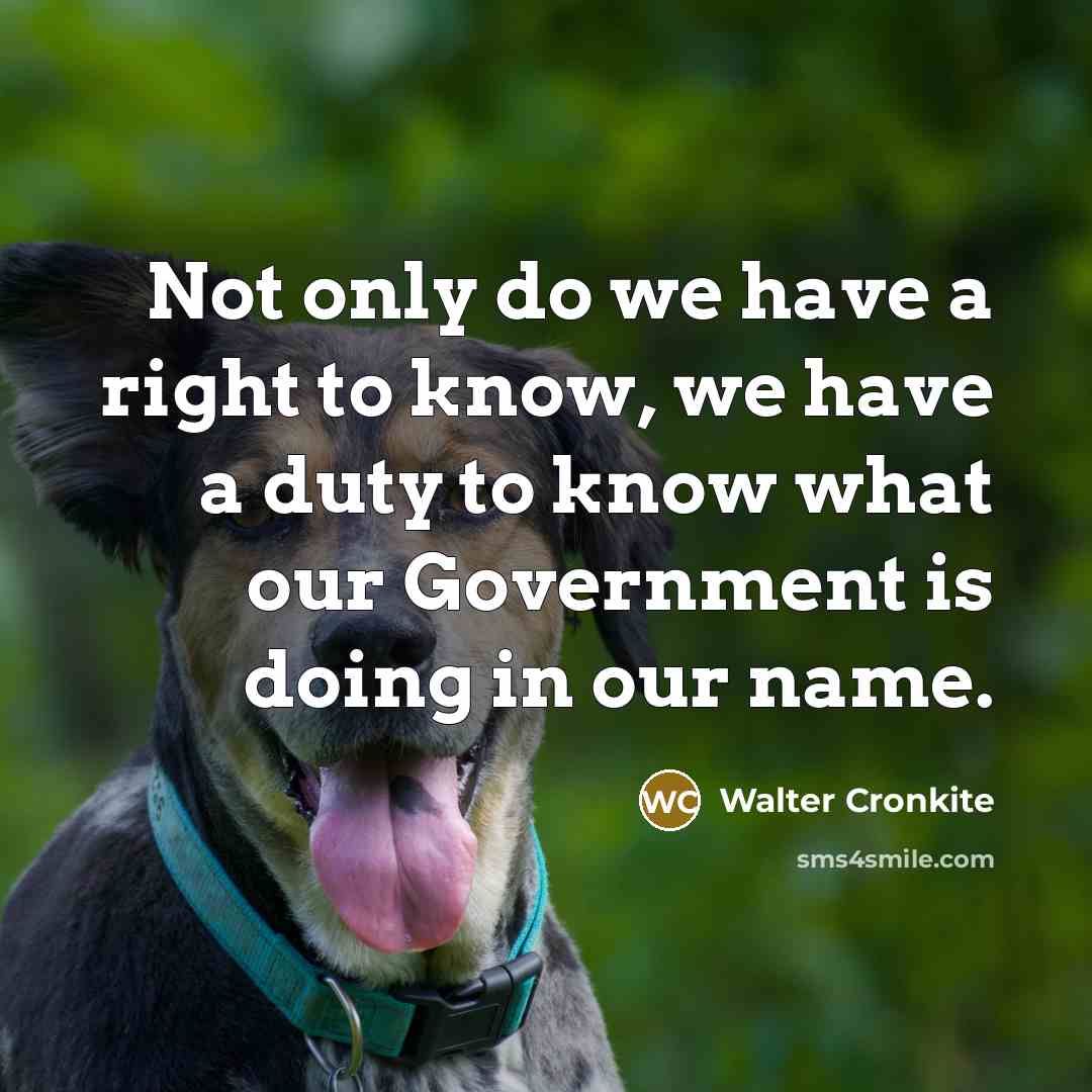 “Not only do we have a right to know, we…” quote by Walter Cronkite