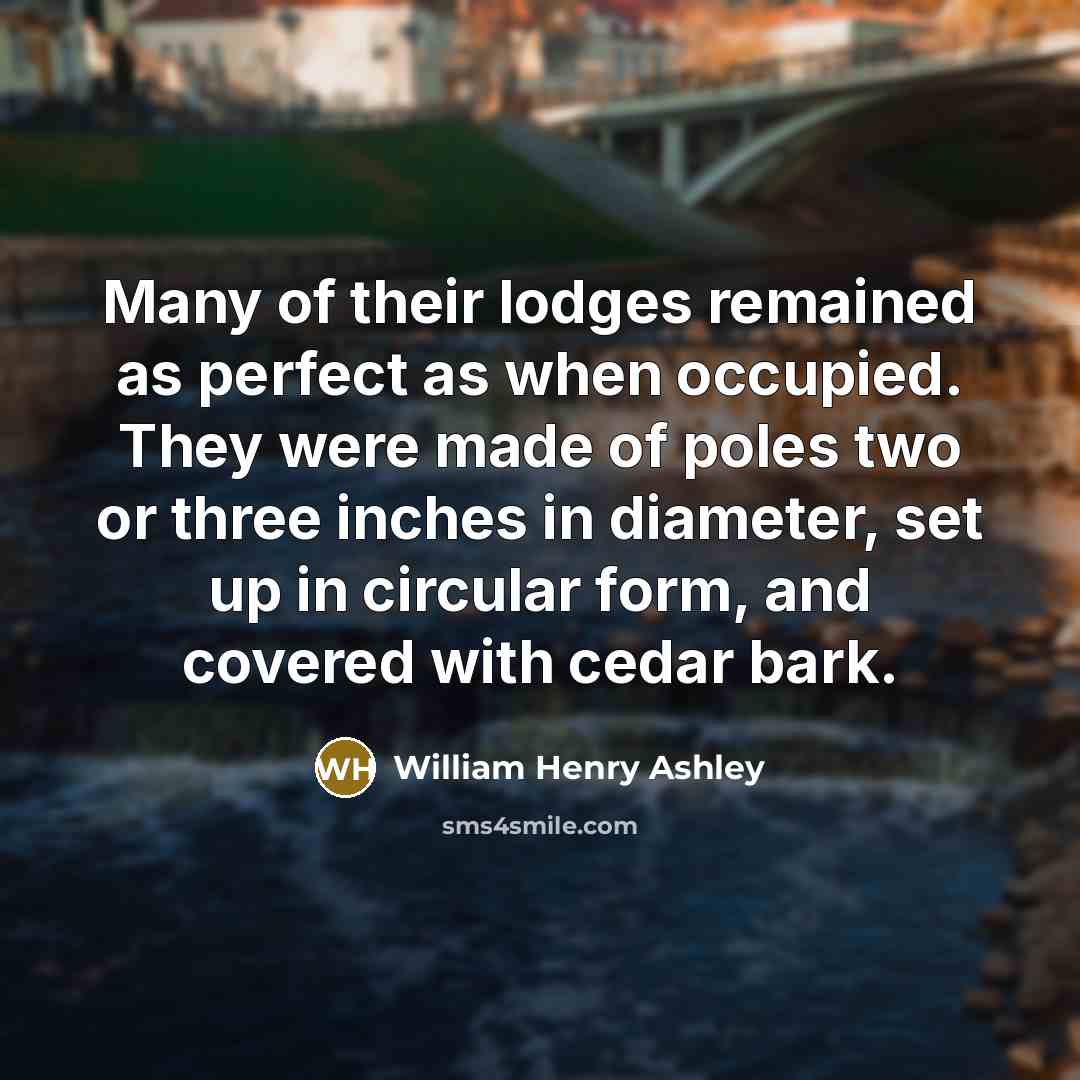“Many of their lodges remained as perfect as when occupied.…” quote by William Henry Ashley