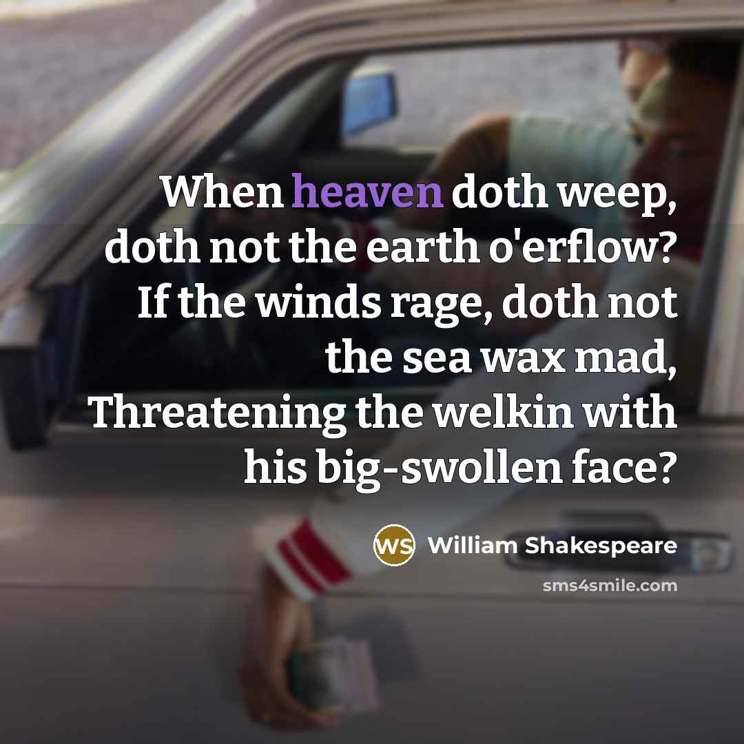 “When heaven doth weep, doth not the earth o'erflow? If…” quote by William Shakespeare