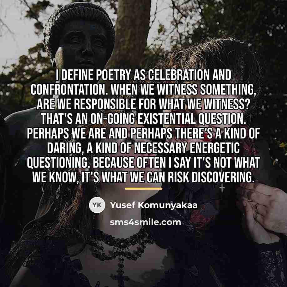 “I define poetry as celebration and confrontation. When we witness…” quote by Yusef Komunyakaa