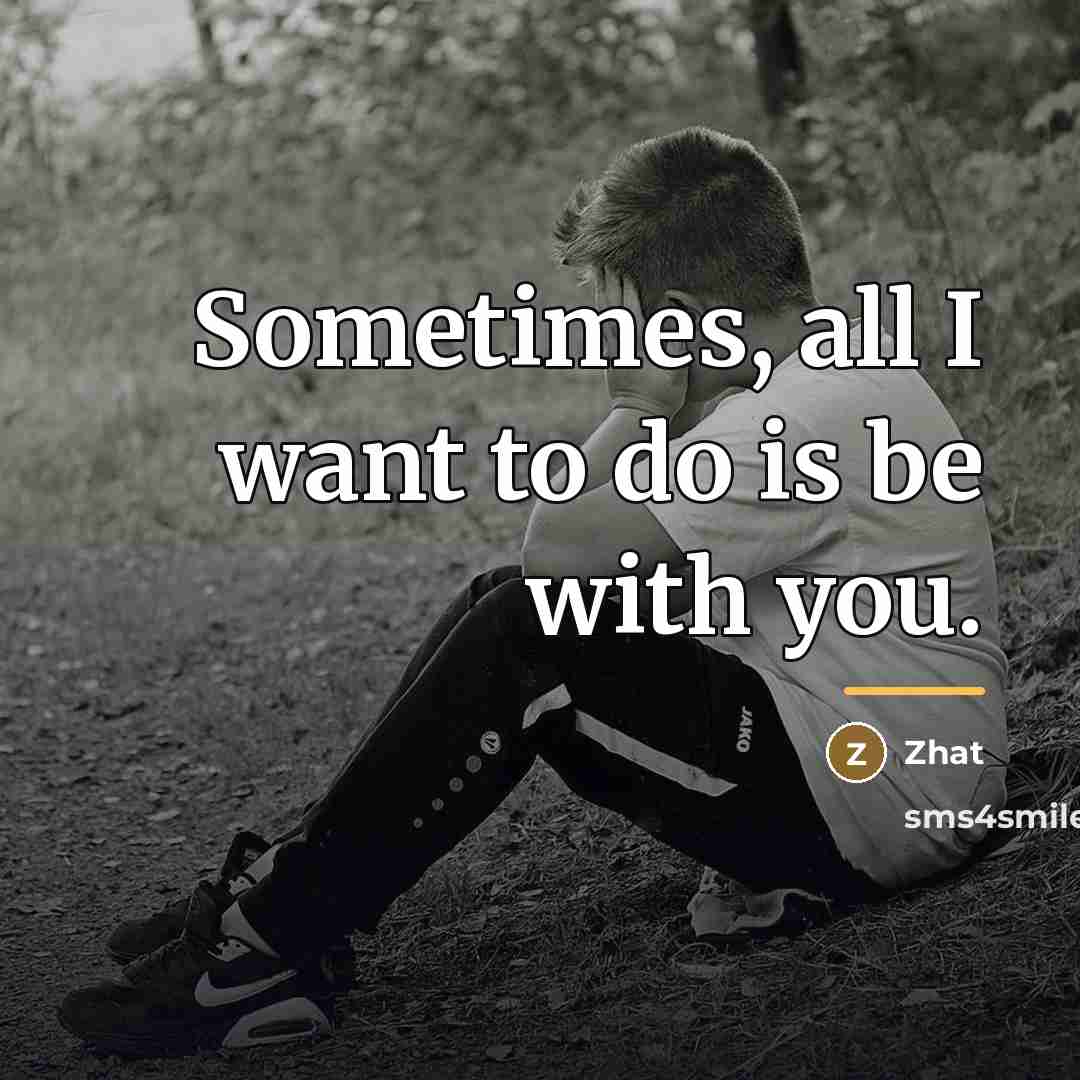 “Sometimes, all I want to do is be with you.…” quote by Zhat
