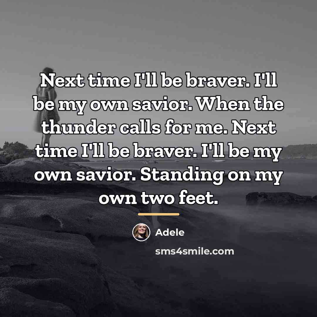 “Next time I'll be braver. I'll be my own savior.…” quote by Adele