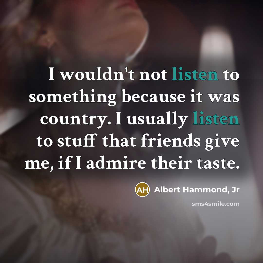 “I wouldn't not listen to something because it was country.…” quote by Albert Hammond, Jr