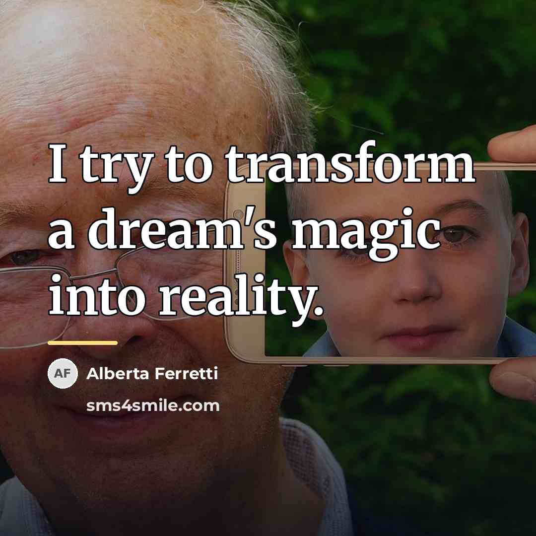 “I try to transform a dream's magic into reality.…” quote by Alberta Ferretti