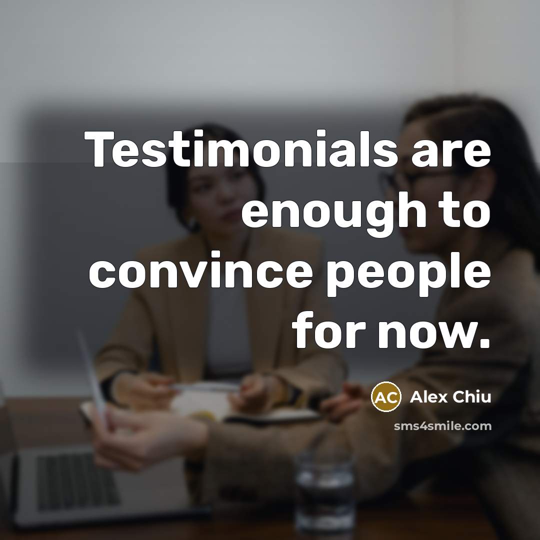 “Testimonials are enough to convince people for now.…” quote by Alex Chiu