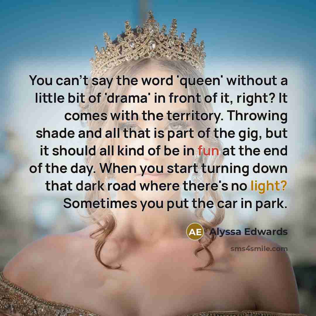 “You can't say the word 'queen' without a little bit…” quote by Alyssa Edwards