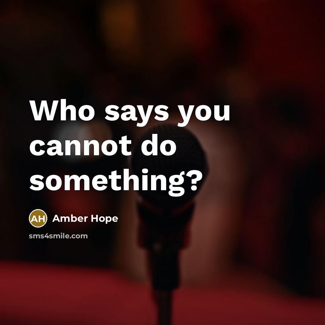 “Who says you cannot do something?…” quote by Amber Hope