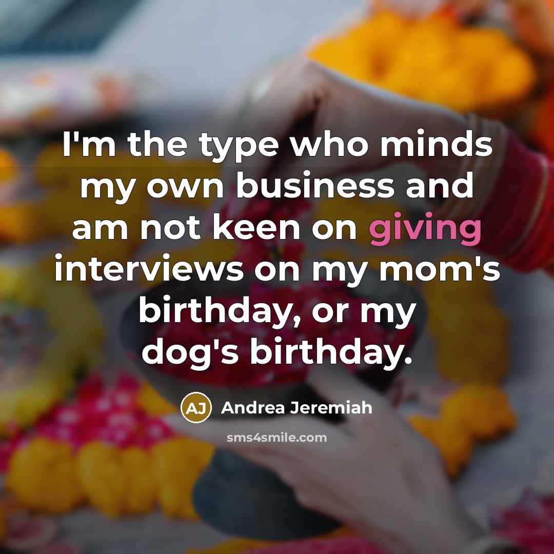 “I'm the type who minds my own business and am…” quote by Andrea Jeremiah