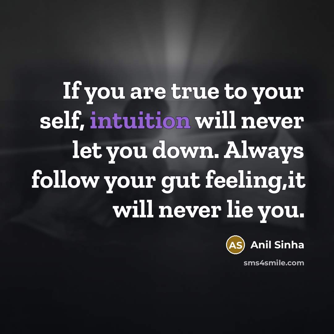 “If you are true to your self, intuition will never…” quote by Anil Sinha
