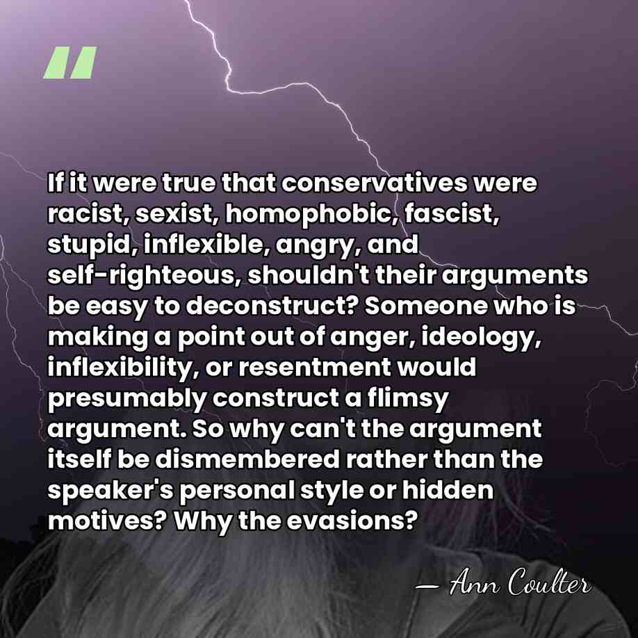 If it were true that conservatives were racist, sexist, homophobic, fascist, stupid,&hellip; - Ann Coulter