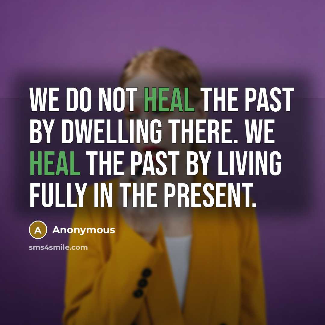 “We do not heal the past by dwelling there. We…” quote by Anonymous