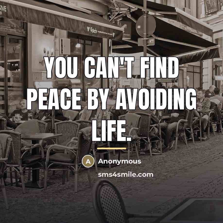 “You can't find peace by avoiding life.…” quote by Anonymous