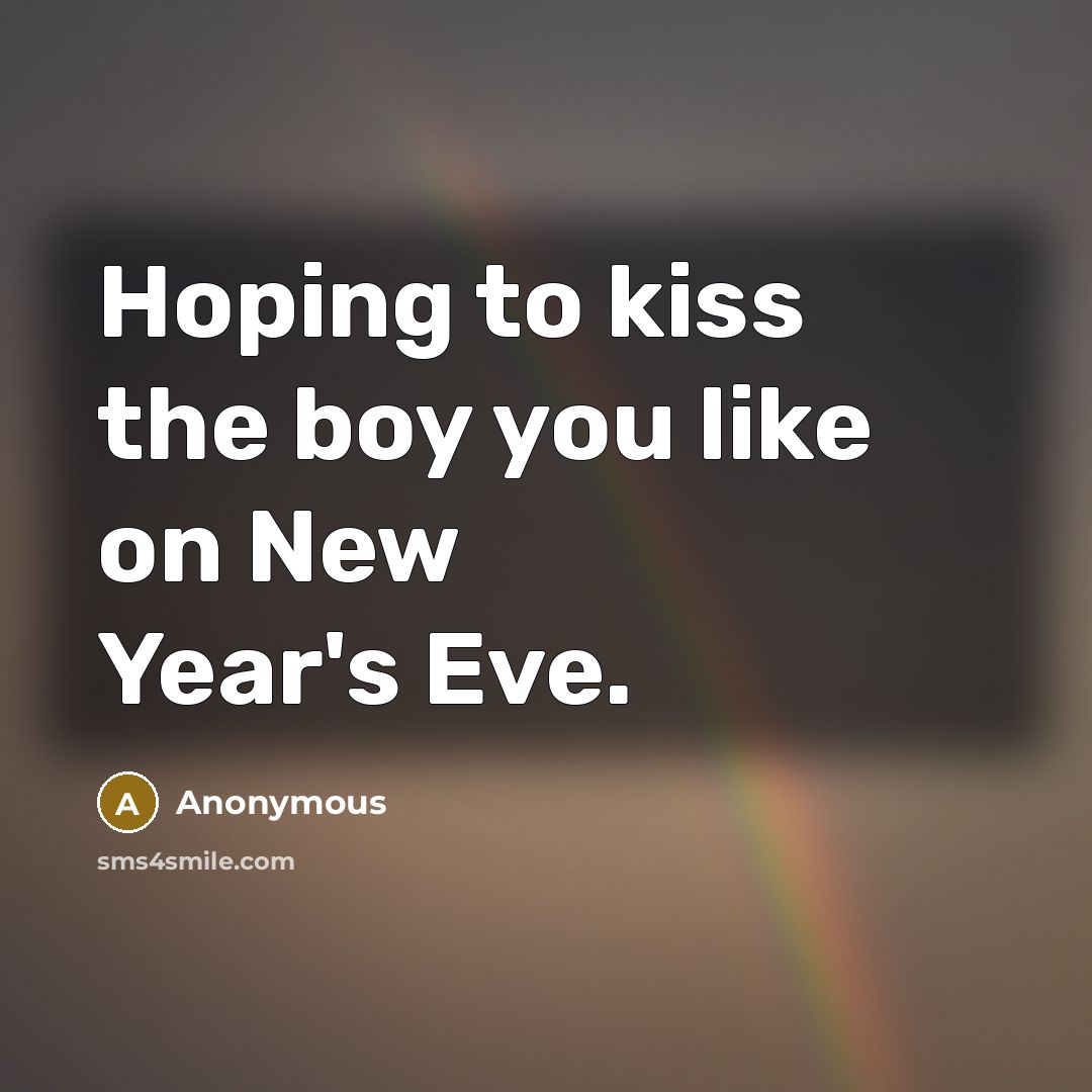 “Hoping to kiss the boy you like on New Year's…” quote by Anonymous