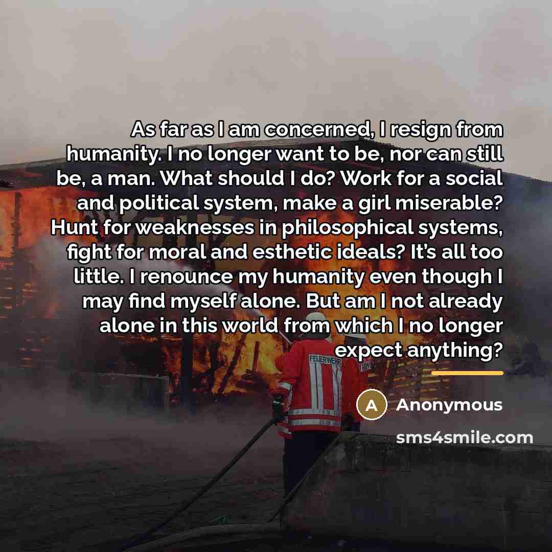 “As far as I am concerned, I resign from humanity.…” quote by Anonymous