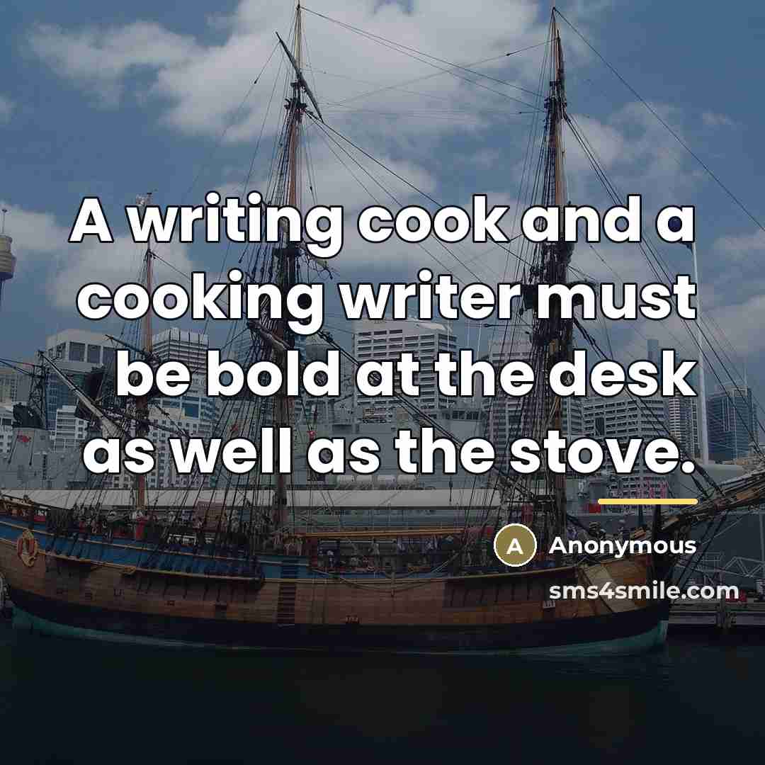 “A writing cook and a cooking writer must be bold…” quote by Anonymous