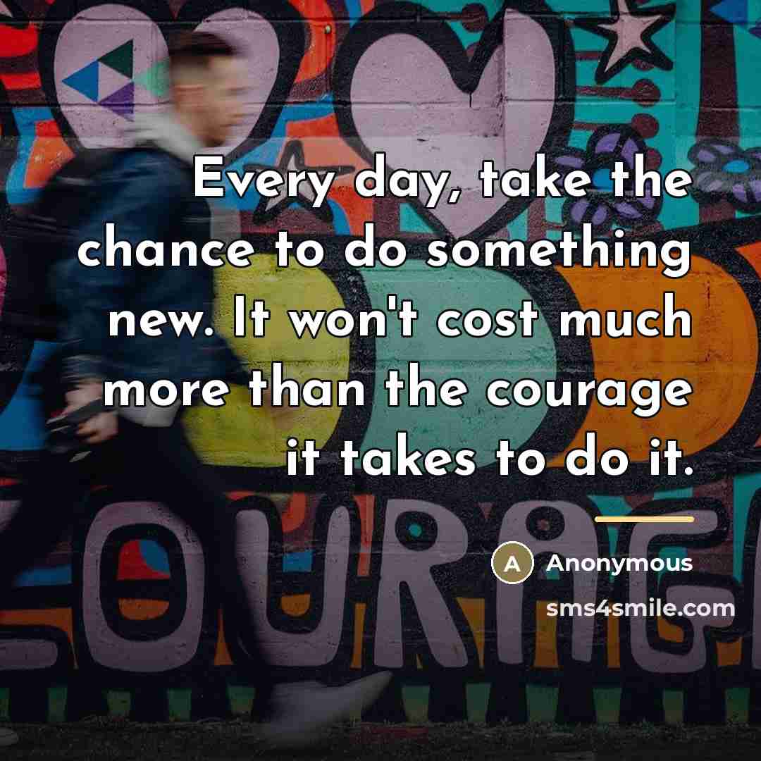 “Every day, take the chance to do something new. It…” quote by Anonymous