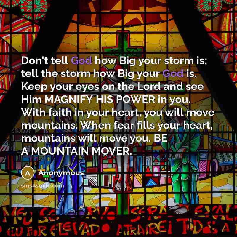 “Don't tell God how Big your storm is; tell the…” quote by Anonymous