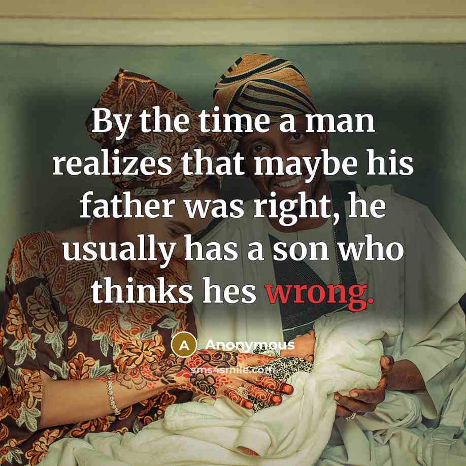 “By the time a man realizes that maybe his father…” quote by Anonymous