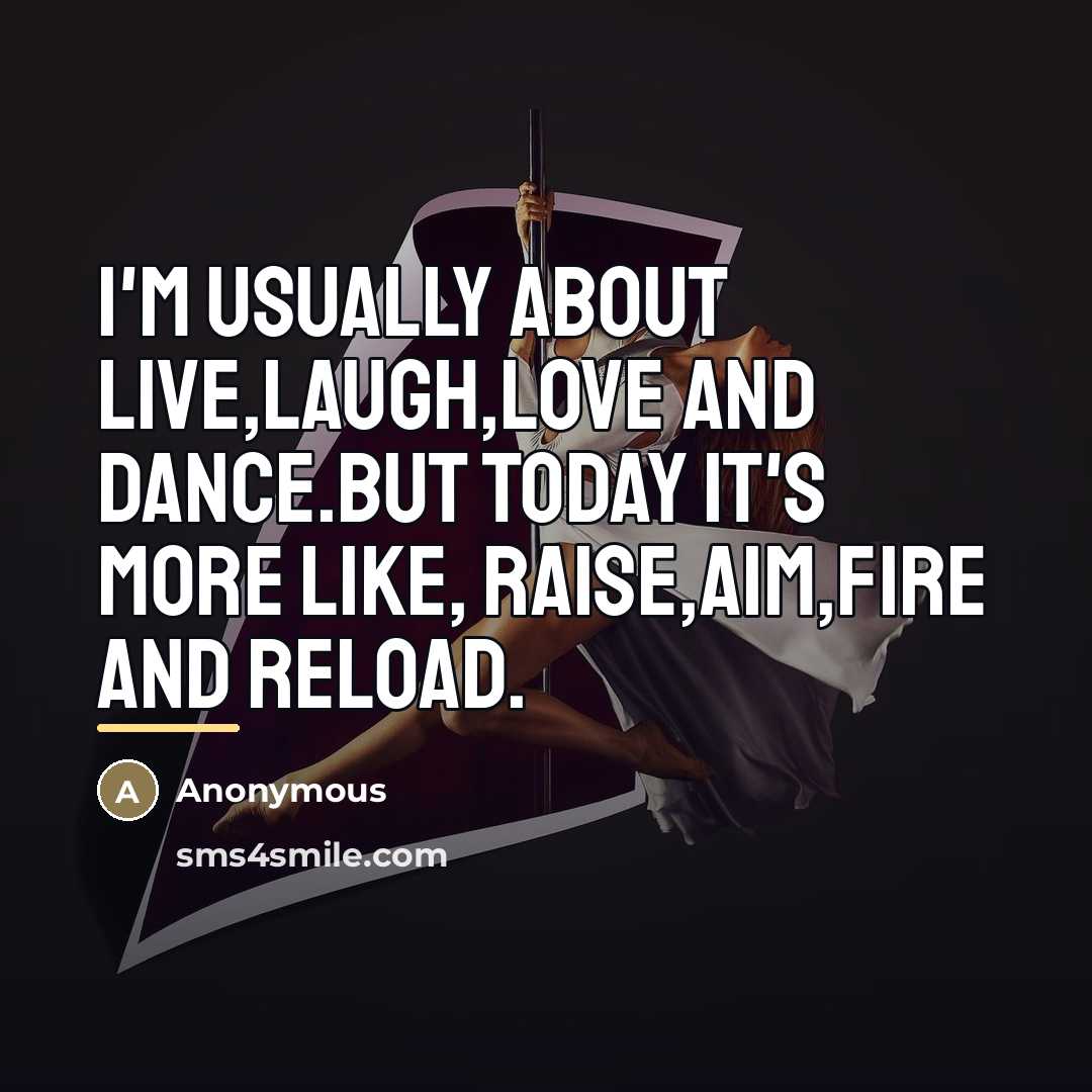 “I'm usually about LIVE,LAUGH,LOVE and DANCE.But today it's more like,…” quote by Anonymous