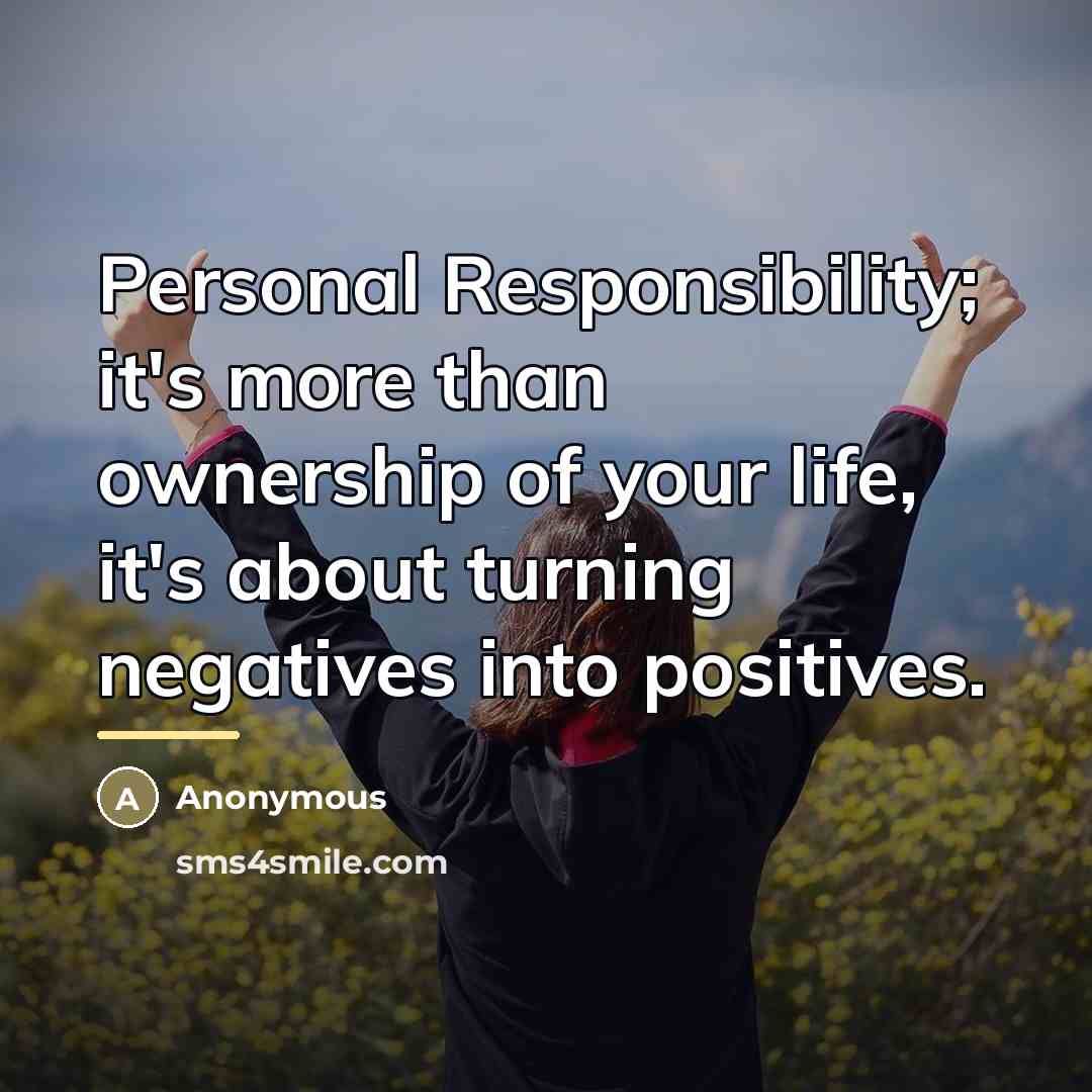 “Personal Responsibility; it's more than ownership of your life, it's…” quote by Anonymous