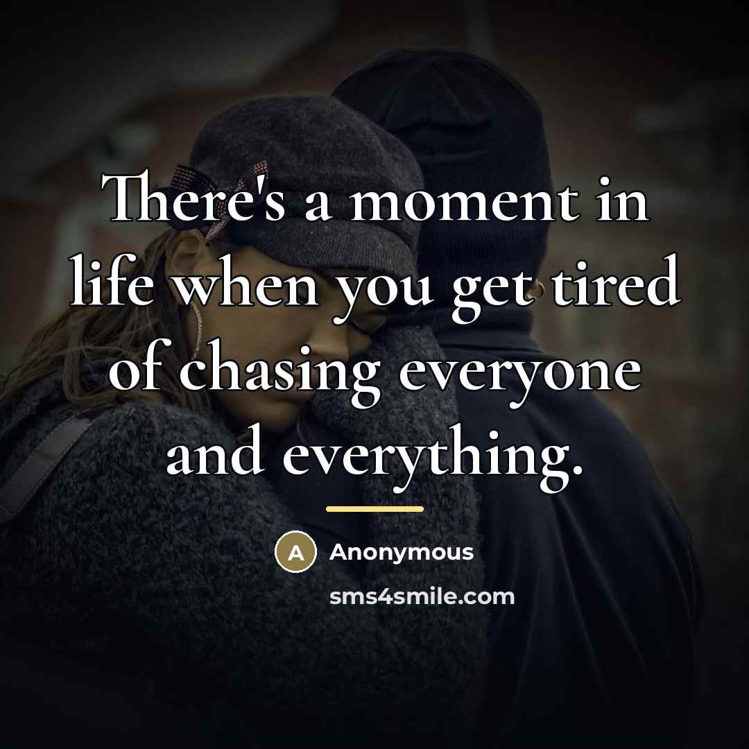 “There's a moment in life when you get tired of…” quote by Anonymous