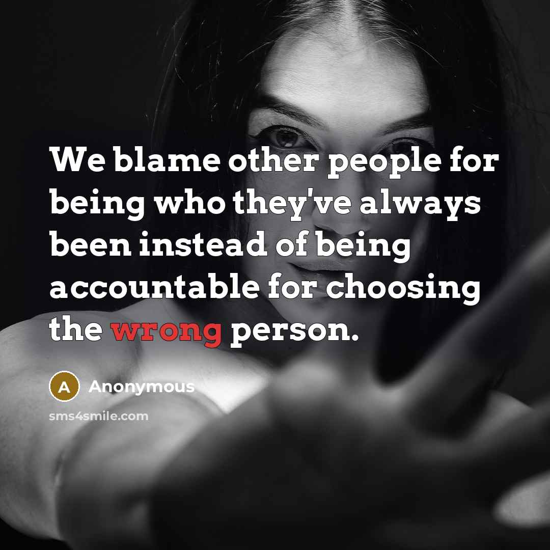 “We blame other people for being who they've always been…” quote by Anonymous