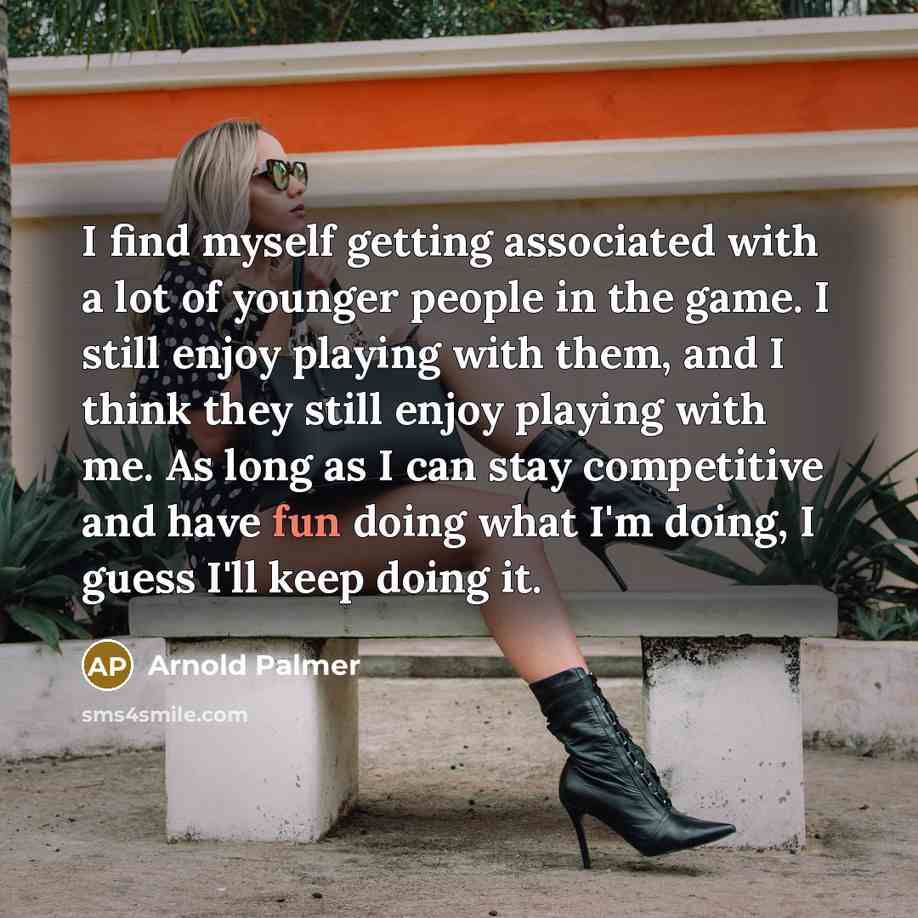 “I find myself getting associated with a lot of younger…” quote by Arnold Palmer