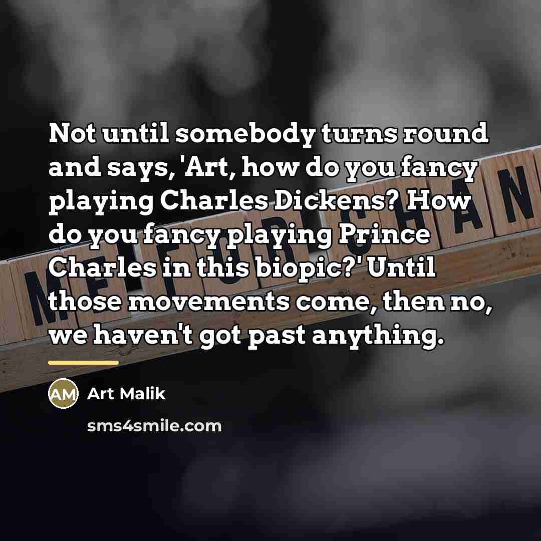 “Not until somebody turns round and says, 'Art, how do…” quote by Art Malik