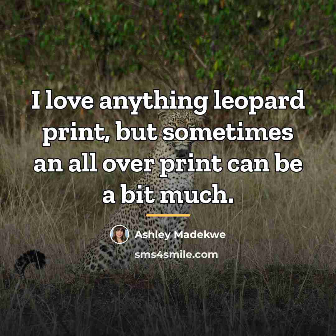 “I love anything leopard print, but sometimes an all over…” quote by Ashley Madekwe