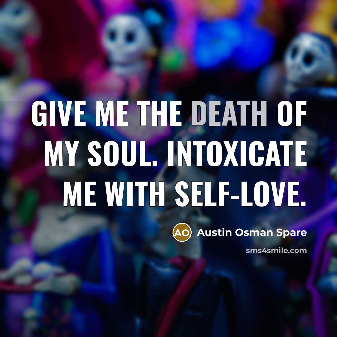 “Give me the death of my soul. Intoxicate me with…” quote by Austin Osman Spare