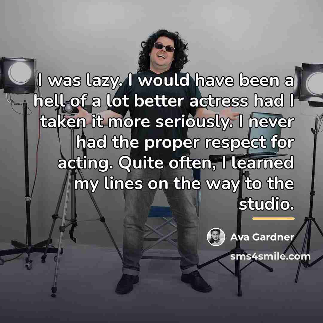 “I was lazy. I would have been a hell of…” quote by Ava Gardner