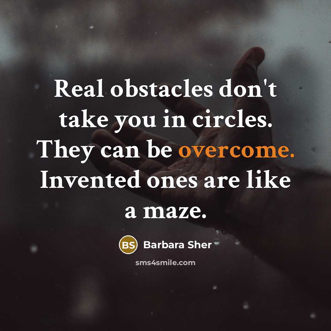 “Real obstacles don't take you in circles. They can be…” quote by Barbara Sher