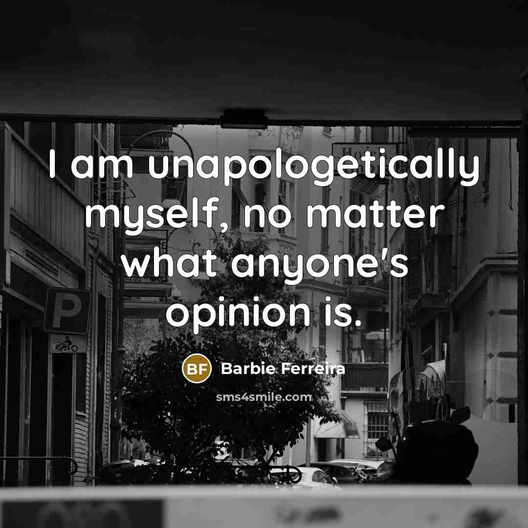 “I am unapologetically myself, no matter what anyone's opinion is.…” quote by Barbie Ferreira