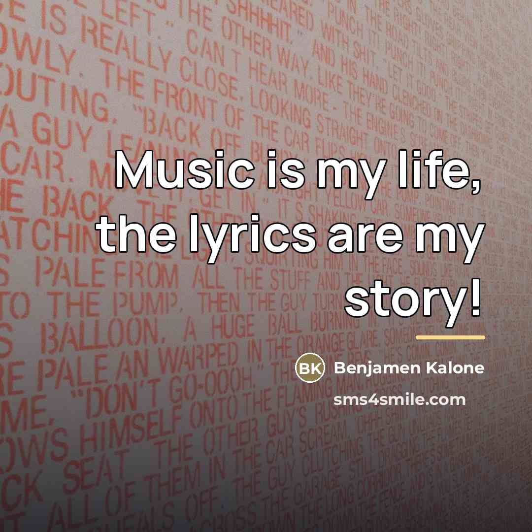 “Music is my life, the lyrics are my story!…” quote by Benjamen Kalone