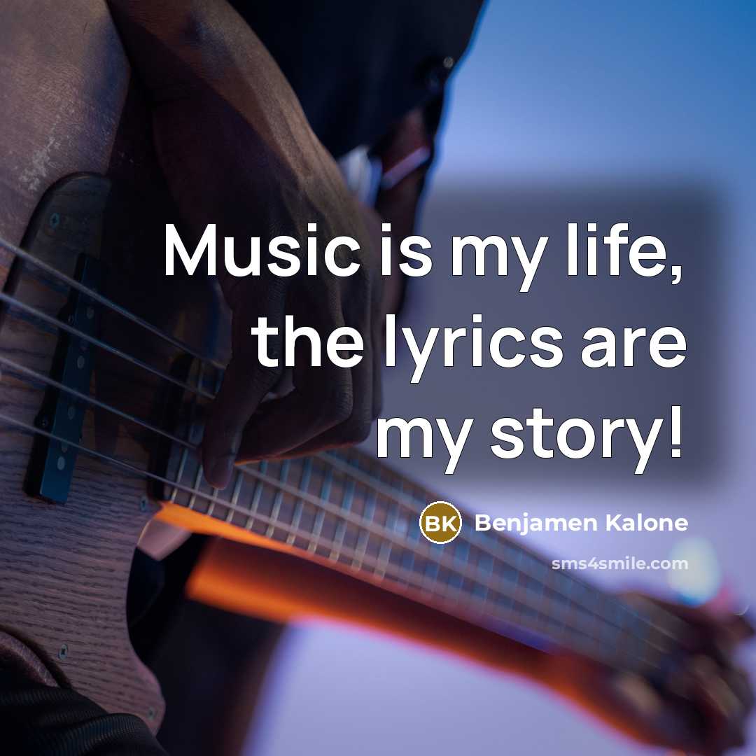 “Music is my life, the lyrics are my story!” quote by Benjamen Kalone