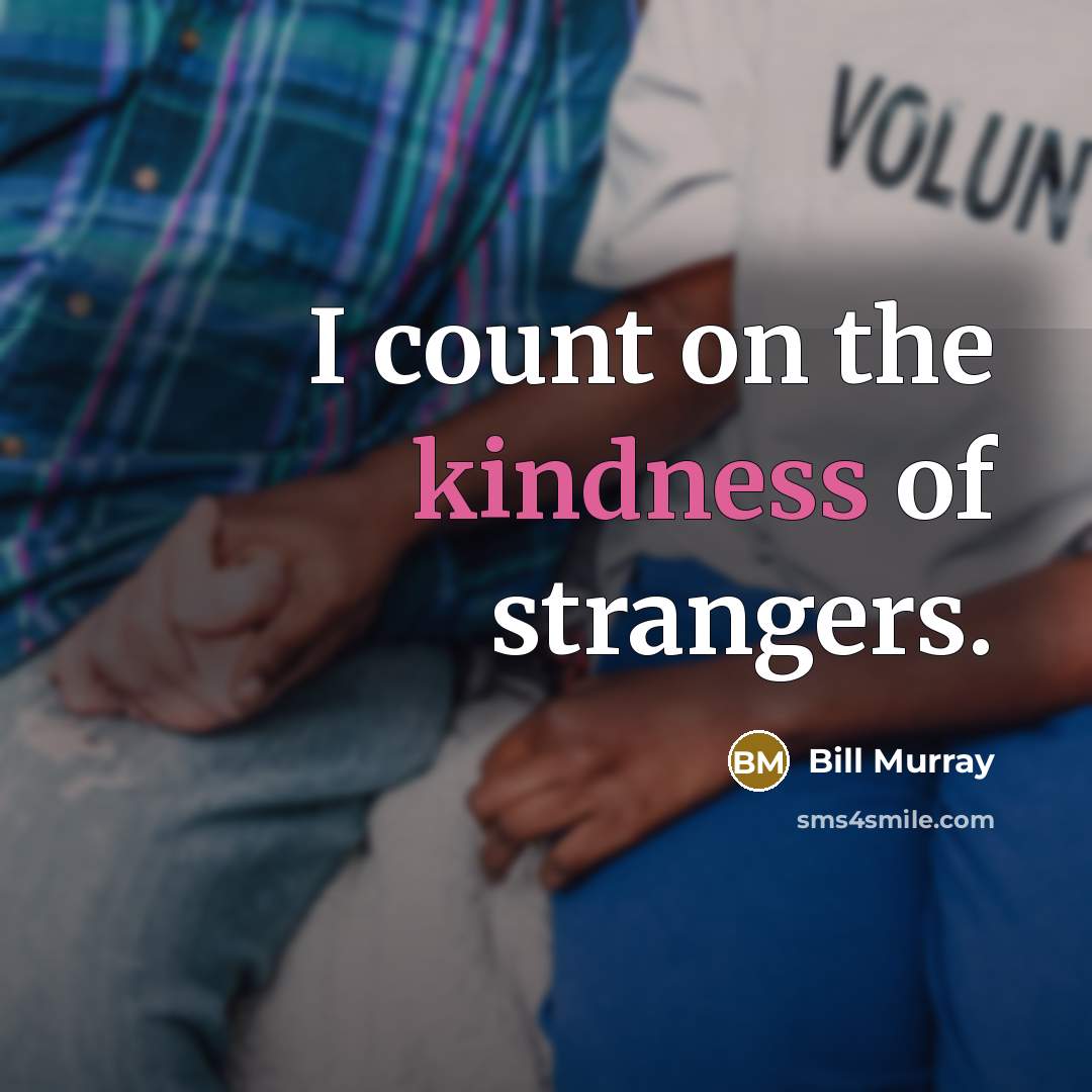 “I count on the kindness of strangers.…” quote by Bill Murray