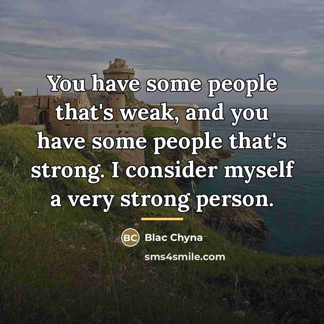 “You have some people that's weak, and you have some…” quote by Blac Chyna