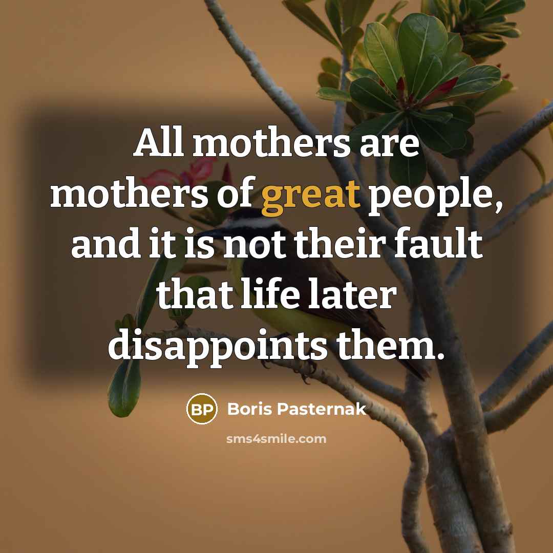 “All mothers are mothers of great people, and it is…” quote by Boris Pasternak