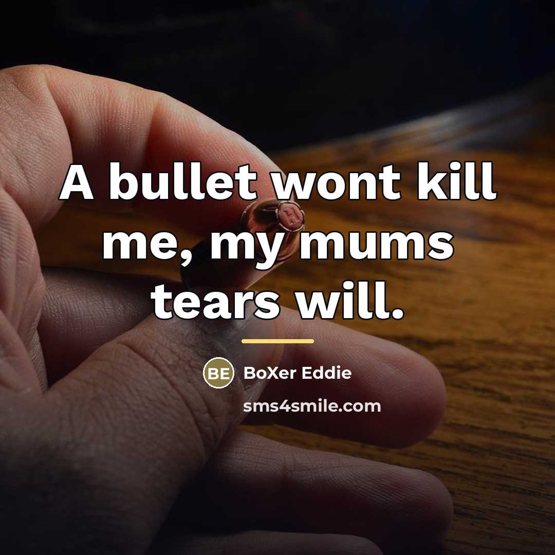 “A bullet wont kill me, my mums tears will.…” quote by BoXer Eddie