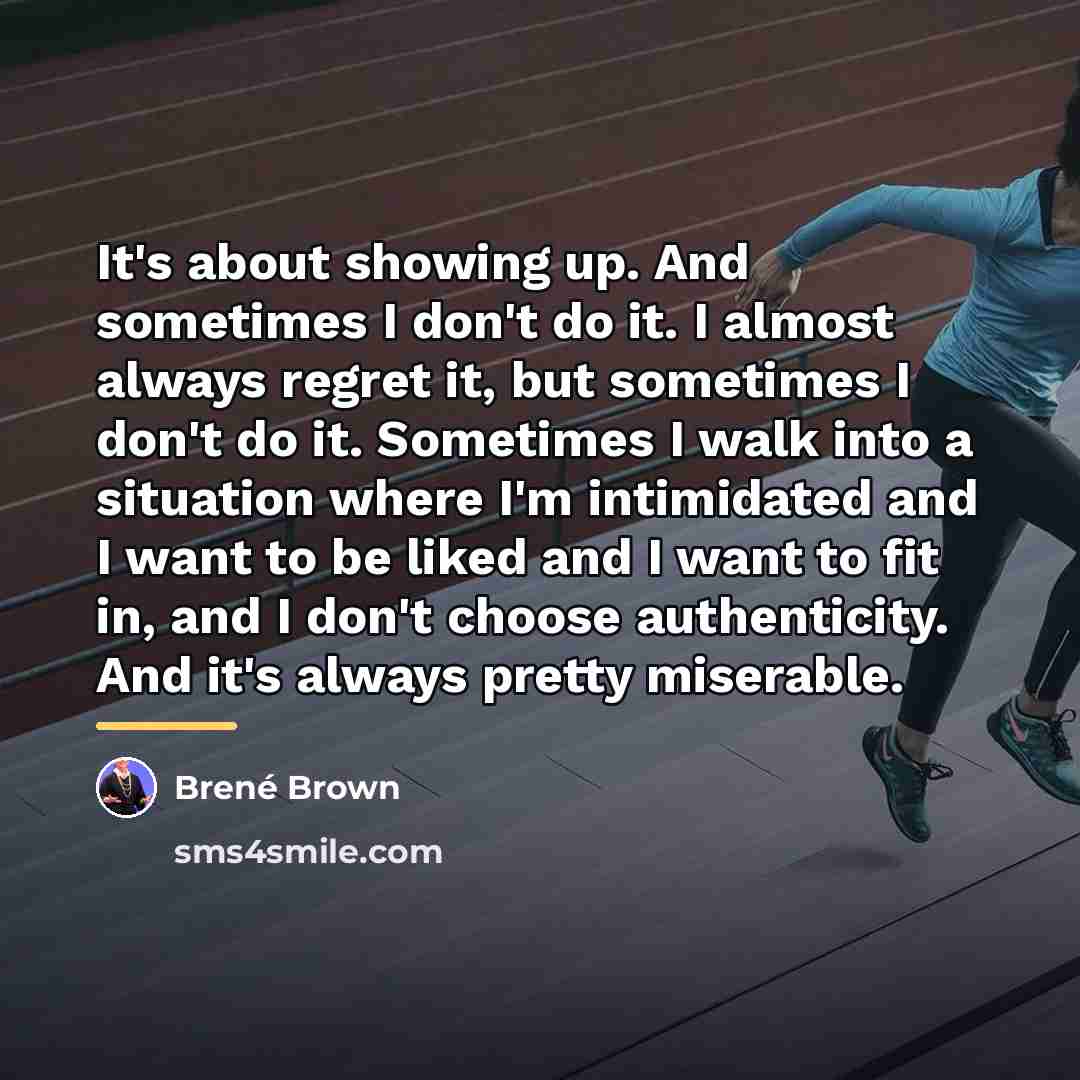 “It's about showing up. And sometimes I don't do it.…” quote by Brené Brown