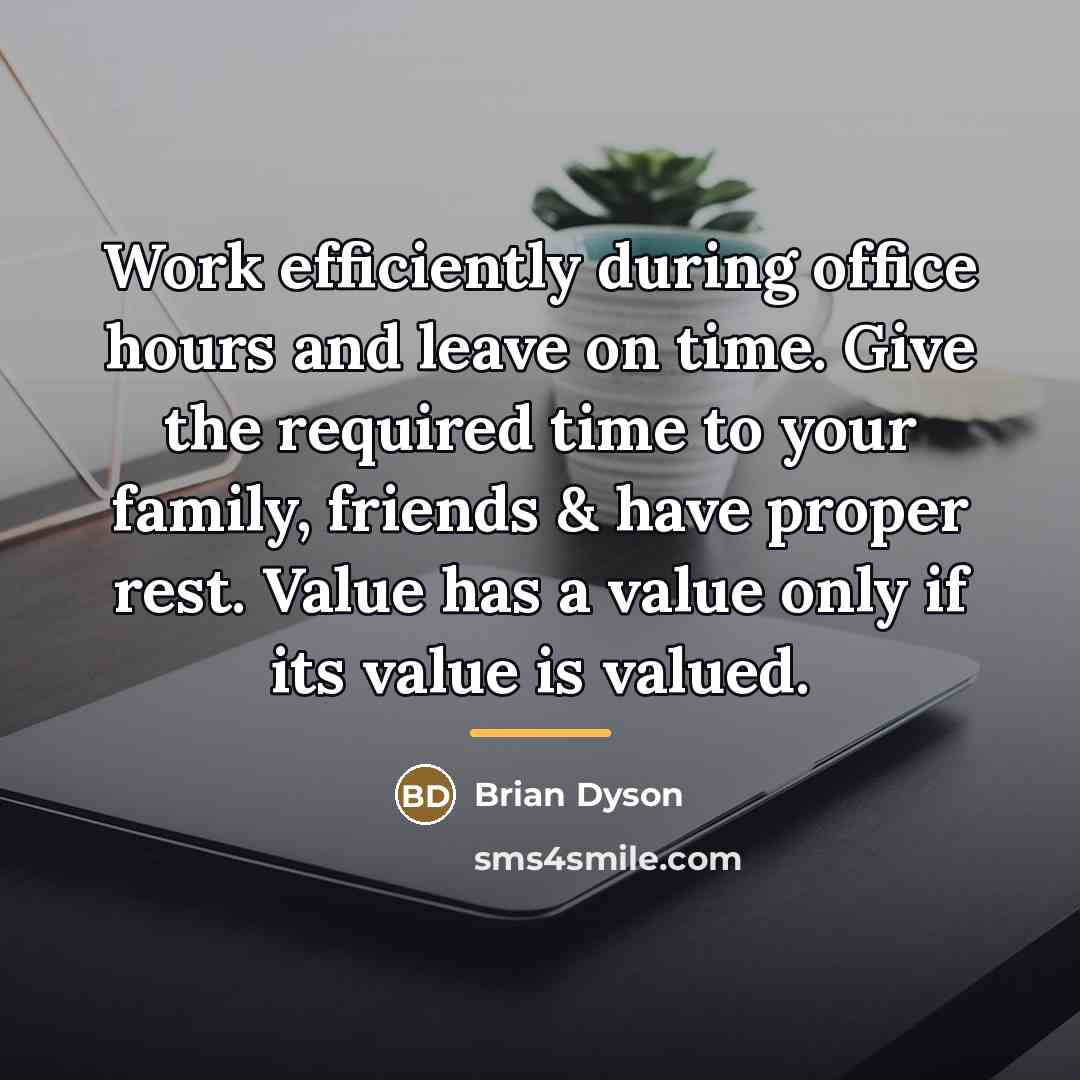 “Work efficiently during office hours and leave on time. Give…” quote by Brian Dyson