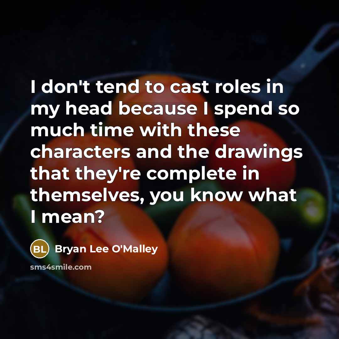 “I don't tend to cast roles in my head because…” quote by Bryan Lee O'Malley
