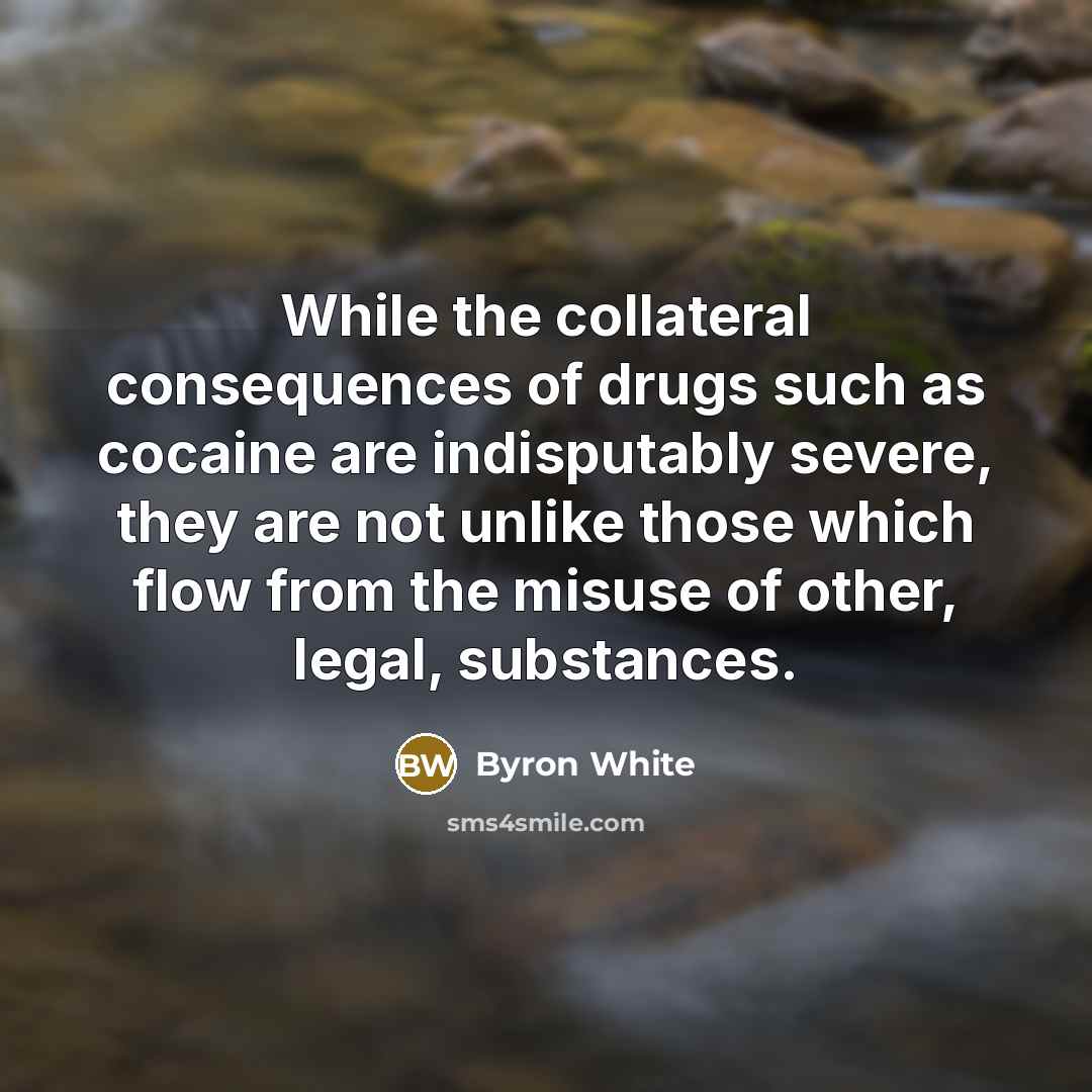 “While the collateral consequences of drugs such as cocaine are…” quote by Byron White